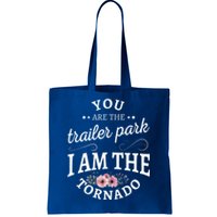 You Are The Trailer Park I Am The Tornado Gift Tote Bag