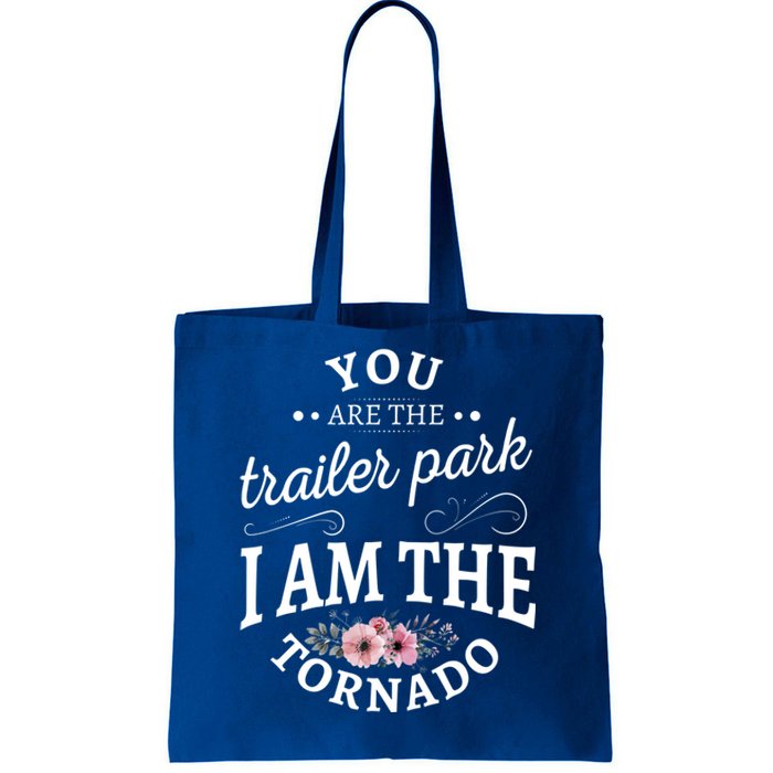 You Are The Trailer Park I Am The Tornado Gift Tote Bag