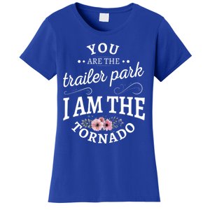 You Are The Trailer Park I Am The Tornado Gift Women's T-Shirt