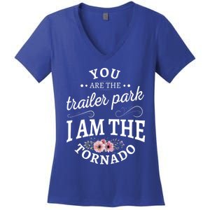 You Are The Trailer Park I Am The Tornado Gift Women's V-Neck T-Shirt