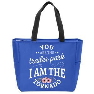 You Are The Trailer Park I Am The Tornado Gift Zip Tote Bag