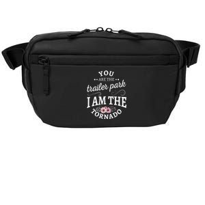 You Are The Trailer Park I Am The Tornado Gift Crossbody Pack