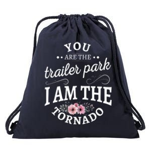 You Are The Trailer Park I Am The Tornado Gift Drawstring Bag