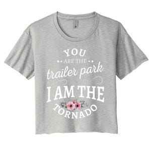 You Are The Trailer Park I Am The Tornado Gift Women's Crop Top Tee