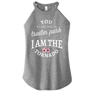 You Are The Trailer Park I Am The Tornado Gift Women's Perfect Tri Rocker Tank