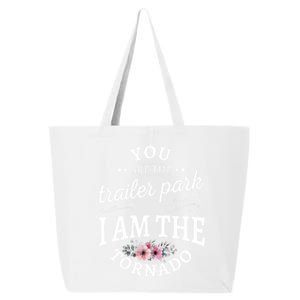 You Are The Trailer Park I Am The Tornado Gift 25L Jumbo Tote