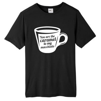 You Are The Caramel To My Macchiato Funny Coffee Lover Gift Tall Fusion ChromaSoft Performance T-Shirt