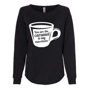 You Are The Caramel To My Macchiato Funny Coffee Lover Gift Womens California Wash Sweatshirt