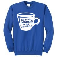 You Are The Caramel To My Macchiato Funny Coffee Lover Gift Tall Sweatshirt