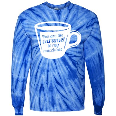 You Are The Caramel To My Macchiato Funny Coffee Lover Gift Tie-Dye Long Sleeve Shirt