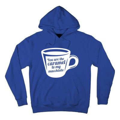 You Are The Caramel To My Macchiato Funny Coffee Lover Gift Tall Hoodie