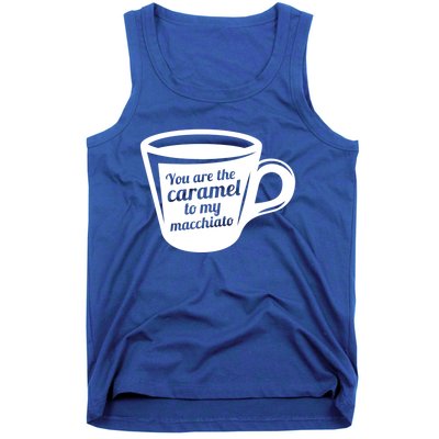 You Are The Caramel To My Macchiato Funny Coffee Lover Gift Tank Top