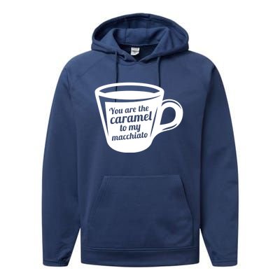 You Are The Caramel To My Macchiato Funny Coffee Lover Gift Performance Fleece Hoodie