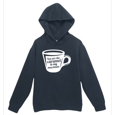 You Are The Caramel To My Macchiato Funny Coffee Lover Gift Urban Pullover Hoodie