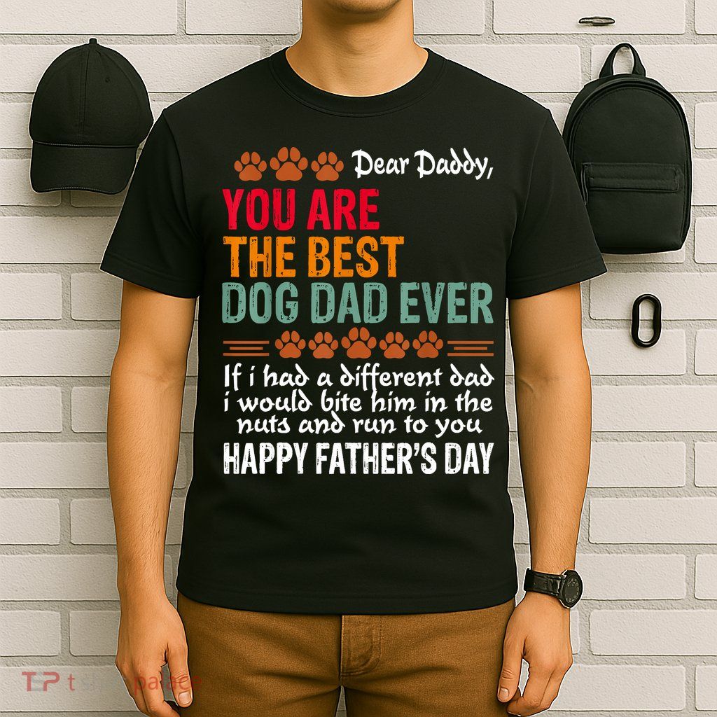 You Are The Best Dog Dad Ever Fathers Day T-Shirt