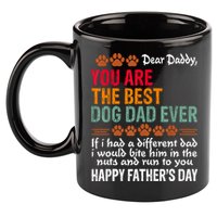 You Are The Best Dog Dad Ever Fathers Day 11oz C Handle Ceramic Mug
