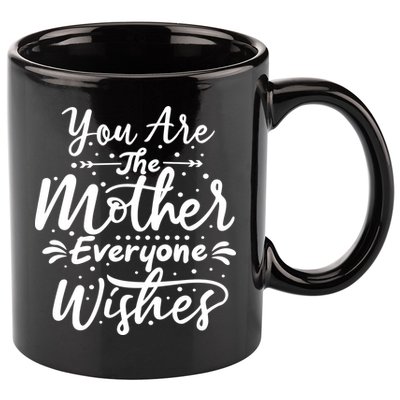 You Are The Mother Everyone Wishes Cute Gift 11oz C Handle Ceramic Mug