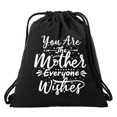You Are The Mother Everyone Wishes Cute Gift Drawstring Bag