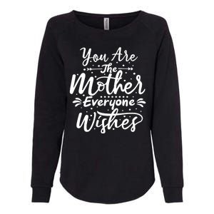 You Are The Mother Everyone Wishes Cute Gift Womens California Wash Sweatshirt