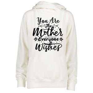 You Are The Mother Everyone Wishes Cute Gift Womens Funnel Neck Pullover Hood