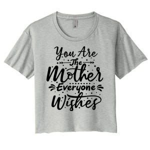 You Are The Mother Everyone Wishes Cute Gift Women's Crop Top Tee