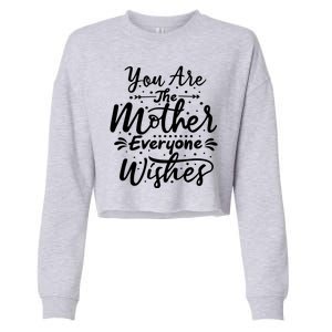 You Are The Mother Everyone Wishes Cute Gift Cropped Pullover Crew