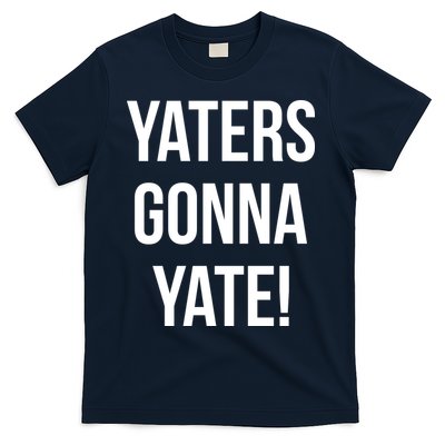 Yaters Gonna Yate! T-Shirt