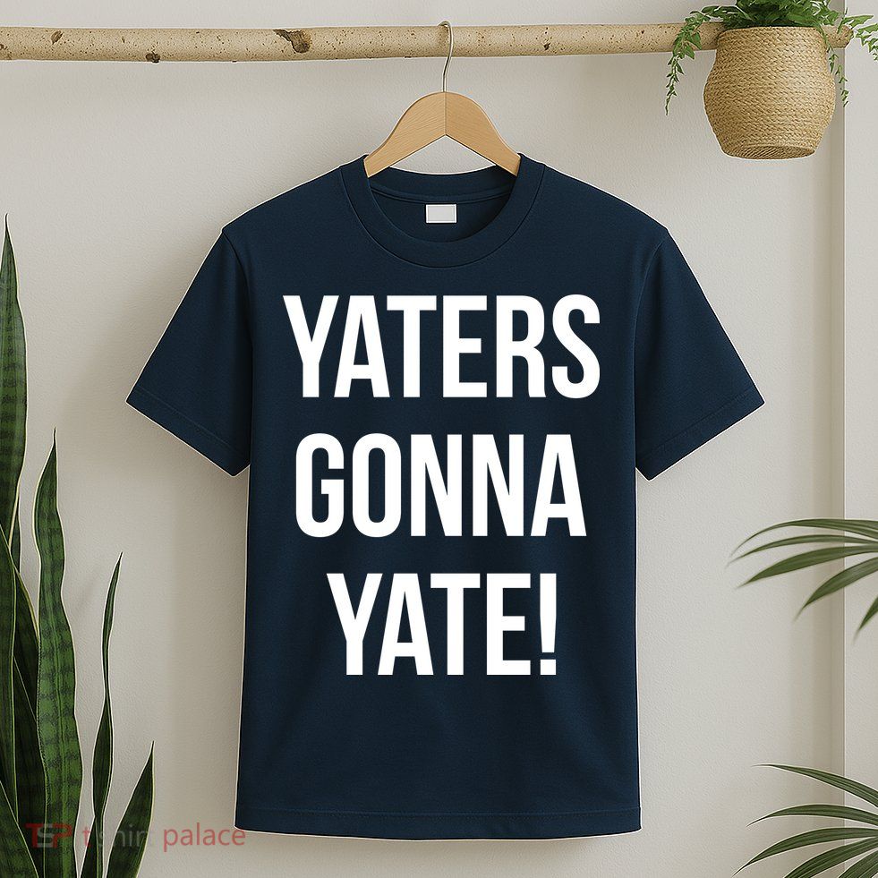 Yaters Gonna Yate! T-Shirt