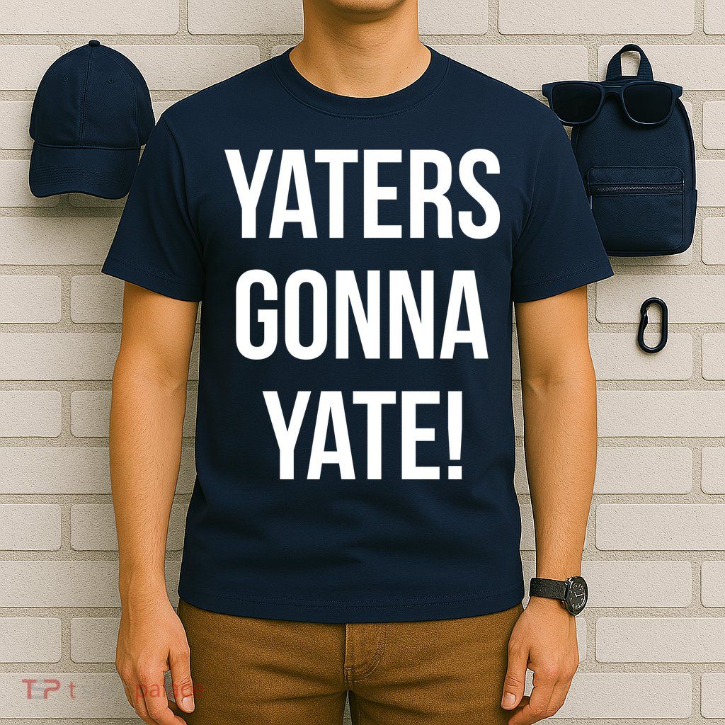 Yaters Gonna Yate! T-Shirt
