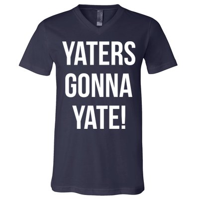 Yaters Gonna Yate! V-Neck T-Shirt