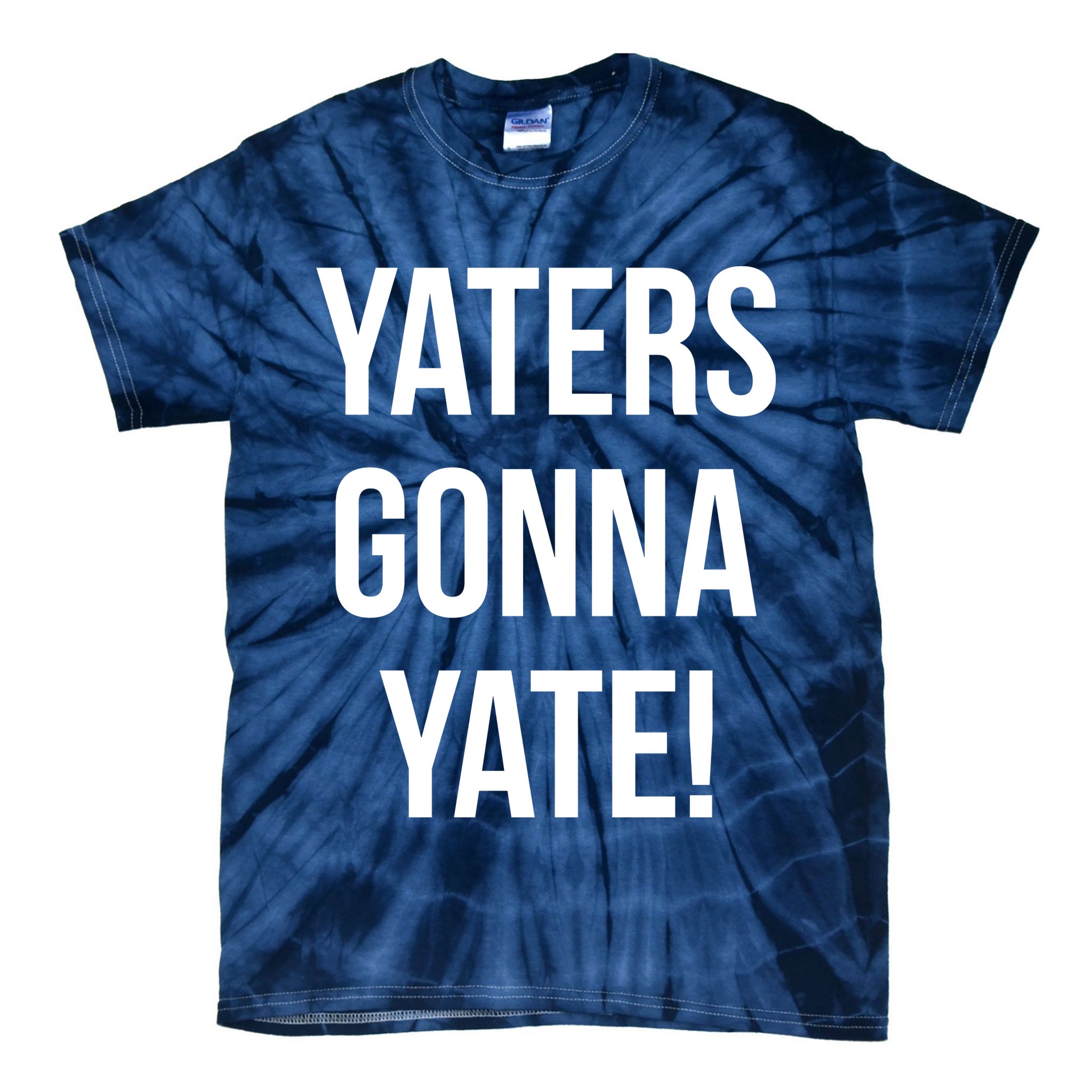 Yaters Gonna Yate! Tie-Dye T-Shirt