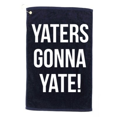 Yaters Gonna Yate! Golf Towel