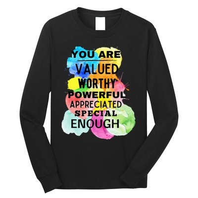 You Are Valued Worthy Powerful Appreciated Special Enough Long Sleeve Shirt