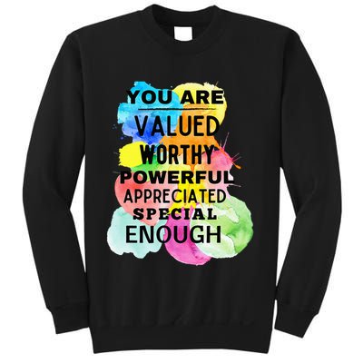 You Are Valued Worthy Powerful Appreciated Special Enough Sweatshirt