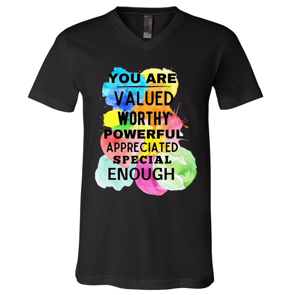 You Are Valued Worthy Powerful Appreciated Special Enough V-Neck T-Shirt