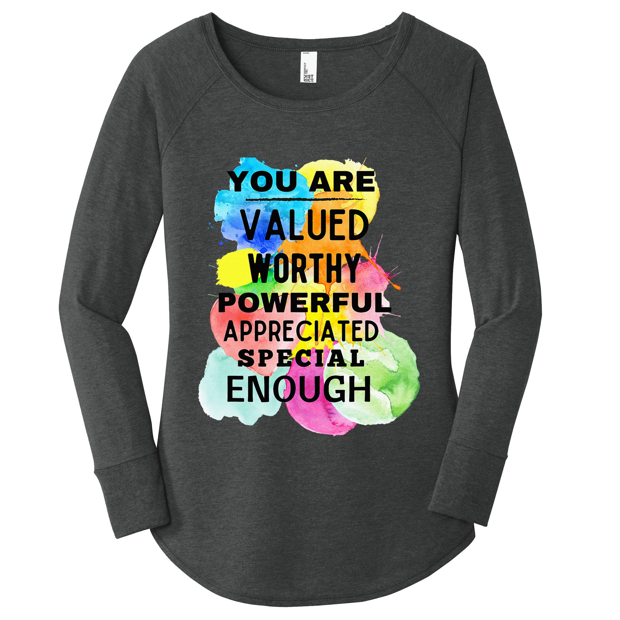 You Are Valued Worthy Powerful Appreciated Special Enough Women's Perfect Tri Tunic Long Sleeve Shirt
