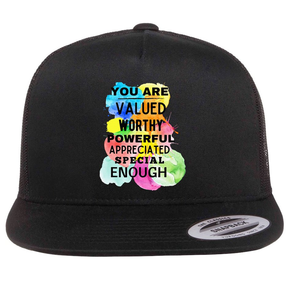 You Are Valued Worthy Powerful Appreciated Special Enough Flat Bill Trucker Hat