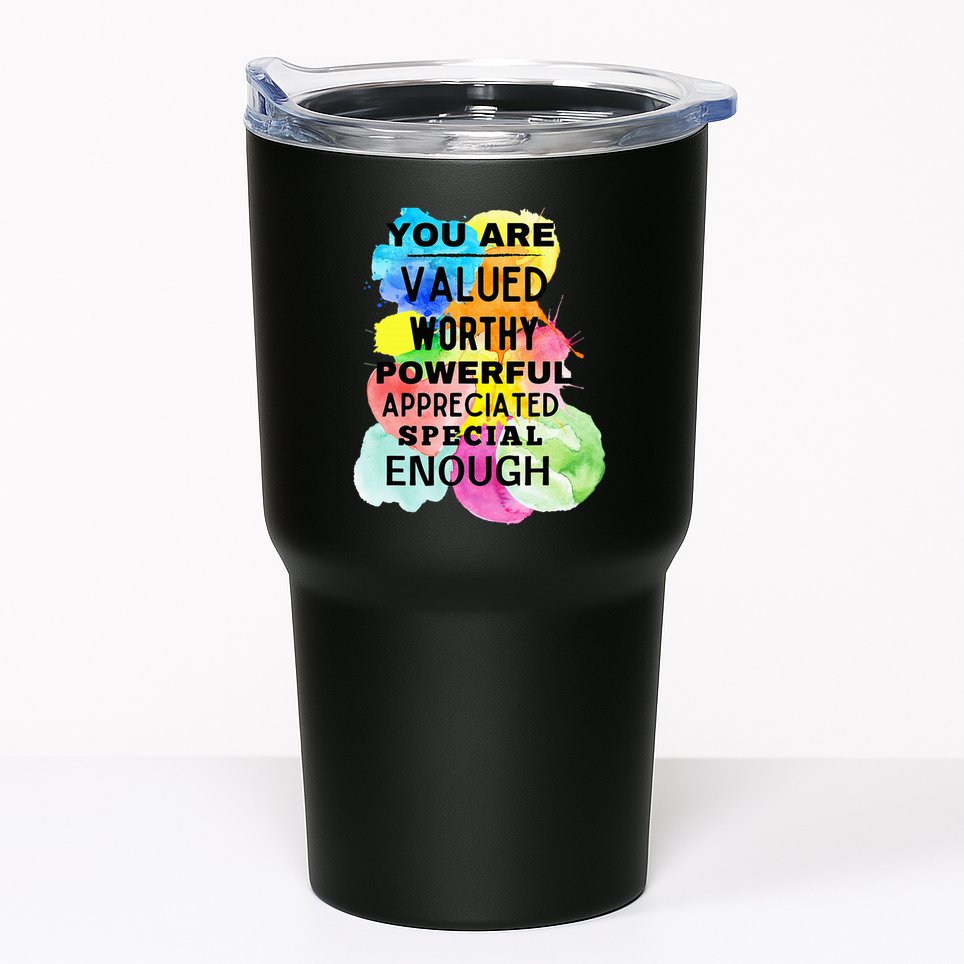 You Are Valued Worthy Powerful Appreciated Special Enough Tumbler