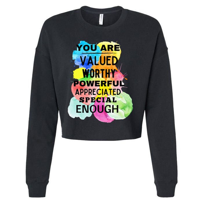 You Are Valued Worthy Powerful Appreciated Special Enough Cropped Pullover Crew