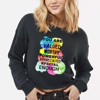 You Are Valued Worthy Powerful Appreciated Special Enough Cropped Pullover Crew