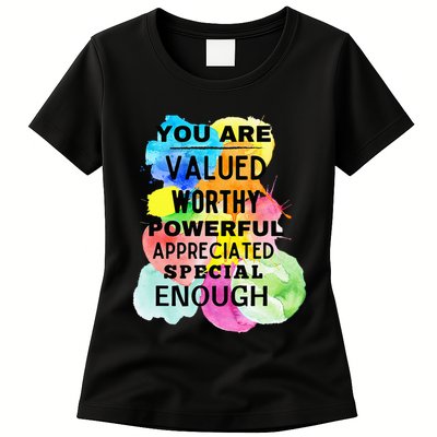 You Are Valued Worthy Powerful Appreciated Special Enough Womens T-Shirt