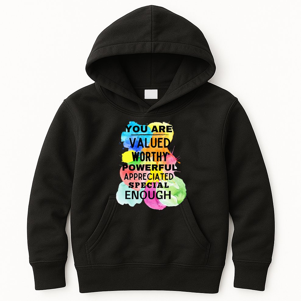 You Are Valued Worthy Powerful Appreciated Special Enough Kids Hoodie