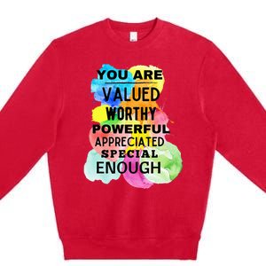 You Are Valued Worthy Powerful Appreciated Special Enough Premium Crewneck Sweatshirt