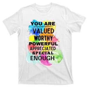 You Are Valued Worthy Powerful Appreciated Special Enough T-Shirt