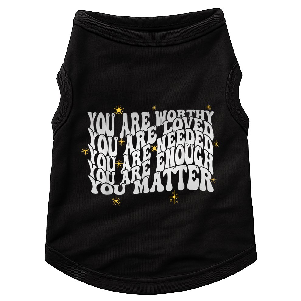 You Are Worthy Loved Needed Enough You Matter Tal Health Gift Doggie Tank