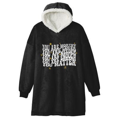 You Are Worthy Loved Needed Enough You Matter Tal Health Gift Hooded Wearable Blanket