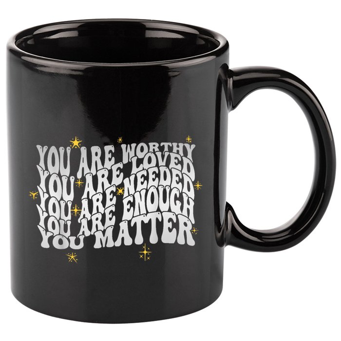 You Are Worthy Loved Needed Enough You Matter Tal Health Gift 11oz C Handle Ceramic Mug