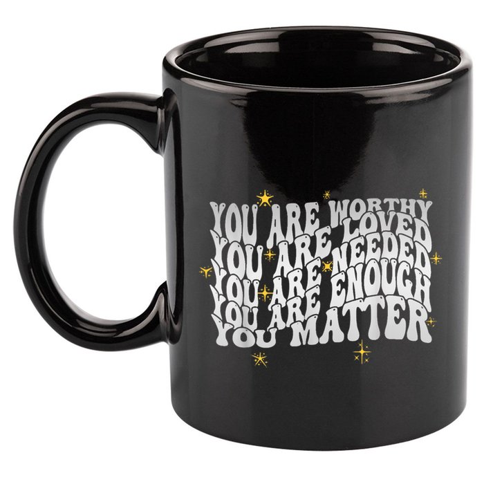 You Are Worthy Loved Needed Enough You Matter Tal Health Gift 11oz C Handle Ceramic Mug