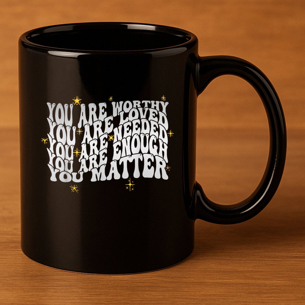 You Are Worthy Loved Needed Enough You Matter Tal Health Gift 11oz C Handle Ceramic Mug