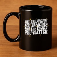 You Are Worthy Loved Needed Enough You Matter Tal Health Gift 11oz C Handle Ceramic Mug
